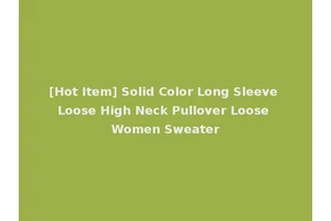 [Hot Item] Solid Color Long Sleeve Loose High Neck Pullover Loose Women Sweater