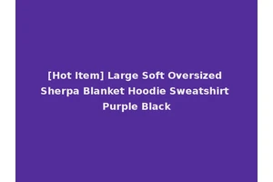 [Hot Item] Large Soft Oversized Sherpa Blanket Hoodie Sweatshirt Purple Black