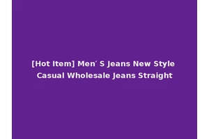 [Hot Item] Men′ S Jeans New Style Casual Wholesale Jeans Straight