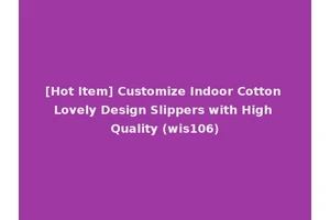 [Hot Item] Customize Indoor Cotton Lovely Design Slippers with High Quality (wis106)