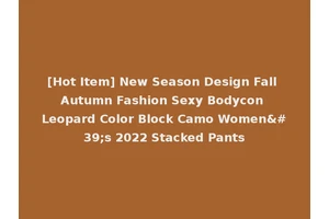 [Hot Item] New Season Design Fall Autumn Fashion Sexy Bodycon Leopard Color Block Camo Women's 2022 Stacked Pants