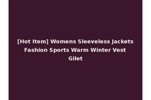 [Hot Item] Womens Sleeveless Jackets Fashion Sports Warm Winter Vest Gilet