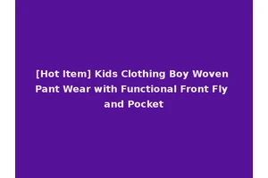 [Hot Item] Kids Clothing Boy Woven Pant Wear with Functional Front Fly and Pocket
