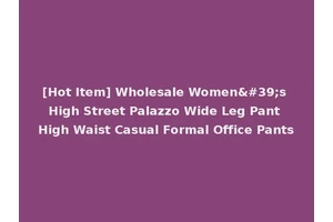 [Hot Item] Wholesale Women's High Street Palazzo Wide Leg Pant High Waist Casual Formal Office Pants