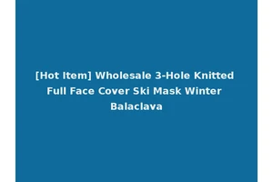 [Hot Item] Wholesale 3-Hole Knitted Full Face Cover Ski Mask Winter Balaclava