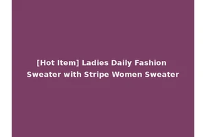 [Hot Item] Ladies Daily Fashion Sweater with Stripe Women Sweater