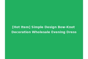 [Hot Item] Simple Design Bow-Knot Decoration Wholesale Evening Dress