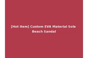 [Hot Item] Custom EVA Material Sole Beach Sandal