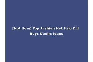 [Hot Item] Top Fashion Hot Sale Kid Boys Denim Jeans