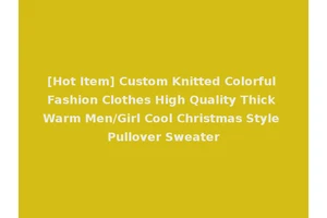 [Hot Item] Custom Knitted Colorful Fashion Clothes High Quality Thick Warm Men/Girl Cool Christmas Style Pullover Sweater