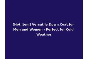 [Hot Item] Versatile Down Coat for Men and Women - Perfect for Cold Weather
