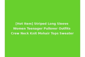 [Hot Item] Striped Long Sleeve Women Teenager Pullover Outfits Crew Neck Knit Mohair Tops Sweater