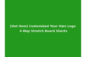 [Hot Item] Customized Your Own Logo 4 Way Stretch Board Shorts