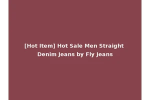 [Hot Item] Hot Sale Men Straight Denim Jeans by Fly Jeans