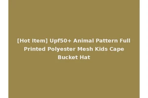 [Hot Item] Upf50+ Animal Pattern Full Printed Polyester Mesh Kids Cape Bucket Hat