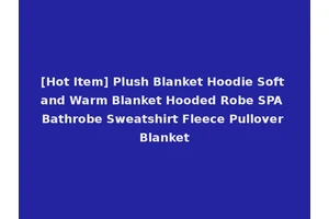 [Hot Item] Plush Blanket Hoodie Soft and Warm Blanket Hooded Robe SPA Bathrobe Sweatshirt Fleece Pullover Blanket