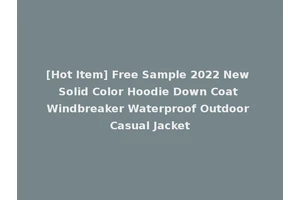 [Hot Item] Free Sample 2022 New Solid Color Hoodie Down Coat Windbreaker Waterproof Outdoor Casual Jacket
