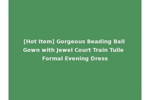 [Hot Item] Gorgeous Beading Ball Gown with Jewel Court Train Tulle Formal Evening Dress
