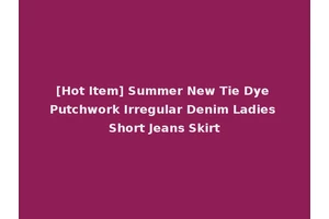 [Hot Item] Summer New Tie Dye Putchwork Irregular Denim Ladies Short Jeans Skirt
