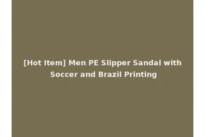 [Hot Item] Men PE Slipper Sandal with Soccer and Brazil Printing