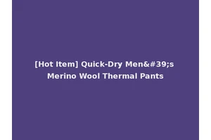 [Hot Item] Quick-Dry Men's Merino Wool Thermal Pants