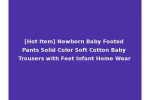 [Hot Item] Newborn Baby Footed Pants Solid Color Soft Cotton Baby Trousers with Feet Infant Home Wear