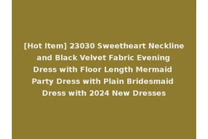 [Hot Item] 23030 Sweetheart Neckline and Black Velvet Fabric Evening Dress with Floor Length Mermaid Party Dress with Plain Bridesmaid Dress with 2024 New Dresses