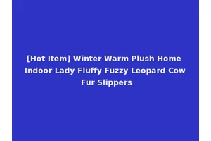 [Hot Item] Winter Warm Plush Home Indoor Lady Fluffy Fuzzy Leopard Cow Fur Slippers