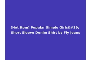 [Hot Item] Popular Simple Girls' Short Sleeve Denim Shirt by Fly Jeans