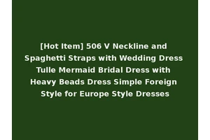 [Hot Item] 506 V Neckline and Spaghetti Straps with Wedding Dress Tulle Mermaid Bridal Dress with Heavy Beads Dress Simple Foreign Style for Europe Style Dresses