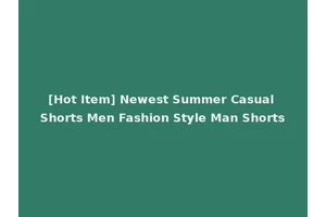 [Hot Item] Newest Summer Casual Shorts Men Fashion Style Man Shorts