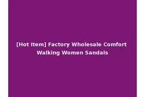 [Hot Item] Factory Wholesale Comfort Walking Women Sandals