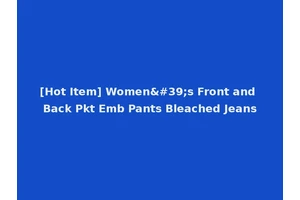 [Hot Item] Women's Front and Back Pkt Emb Pants Bleached Jeans