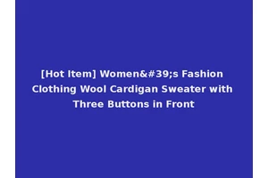 [Hot Item] Women's Fashion Clothing Wool Cardigan Sweater with Three Buttons in Front