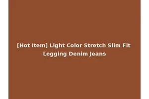 [Hot Item] Light Color Stretch Slim Fit Legging Denim Jeans