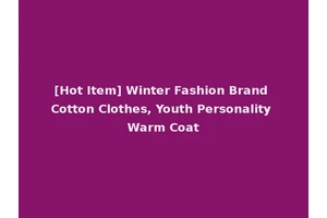 [Hot Item] Winter Fashion Brand Cotton Clothes, Youth Personality Warm Coat