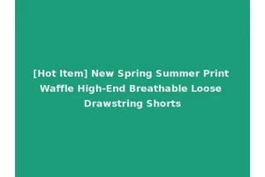 [Hot Item] New Spring Summer Print Waffle High-End Breathable Loose Drawstring Shorts