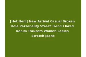 [Hot Item] New Arrival Casual Broken Hole Personality Street Trend Flared Denim Trousers Women Ladies Stretch Jeans