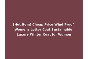 [Hot Item] Cheap Price Wind Proof Womens Letter Coat Sustainable Luxury Winter Coat for Women