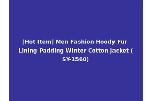 [Hot Item] Men Fashion Hoody Fur Lining Padding Winter Cotton Jacket (SY-1560)