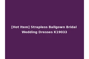 [Hot Item] Strapless Ballgown Bridal Wedding Dresses K19033