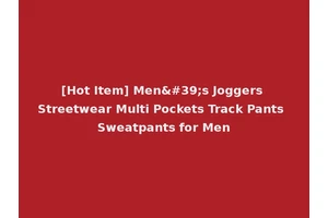 [Hot Item] Men's Joggers Streetwear Multi Pockets Track Pants Sweatpants for Men