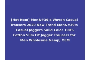 [Hot Item] Men's Woven Casual Trousers 2020 New Trend Men's Casual Joggers Solid Color 100%Cotton Slim Fit Jogger Trousers for Men Wholesale &amp; OEM