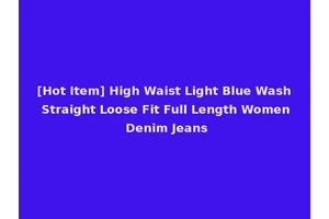 [Hot Item] High Waist Light Blue Wash Straight Loose Fit Full Length Women Denim Jeans