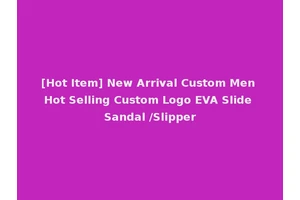 [Hot Item] New Arrival Custom Men Hot Selling Custom Logo EVA Slide Sandal /Slipper