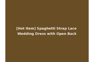 [Hot Item] Spaghetti Strap Lace Wedding Dress with Open Back