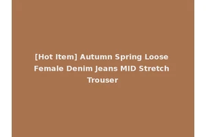 [Hot Item] Autumn Spring Loose Female Denim Jeans MID Stretch Trouser