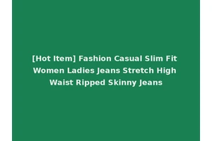[Hot Item] Fashion Casual Slim Fit Women Ladies Jeans Stretch High Waist Ripped Skinny Jeans