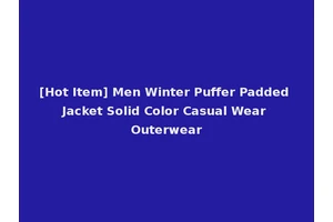 [Hot Item] Men Winter Puffer Padded Jacket Solid Color Casual Wear Outerwear