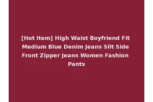 [Hot Item] High Waist Boyfriend Fit Medium Blue Denim Jeans Slit Side Front Zipper Jeans Women Fashion Pants
